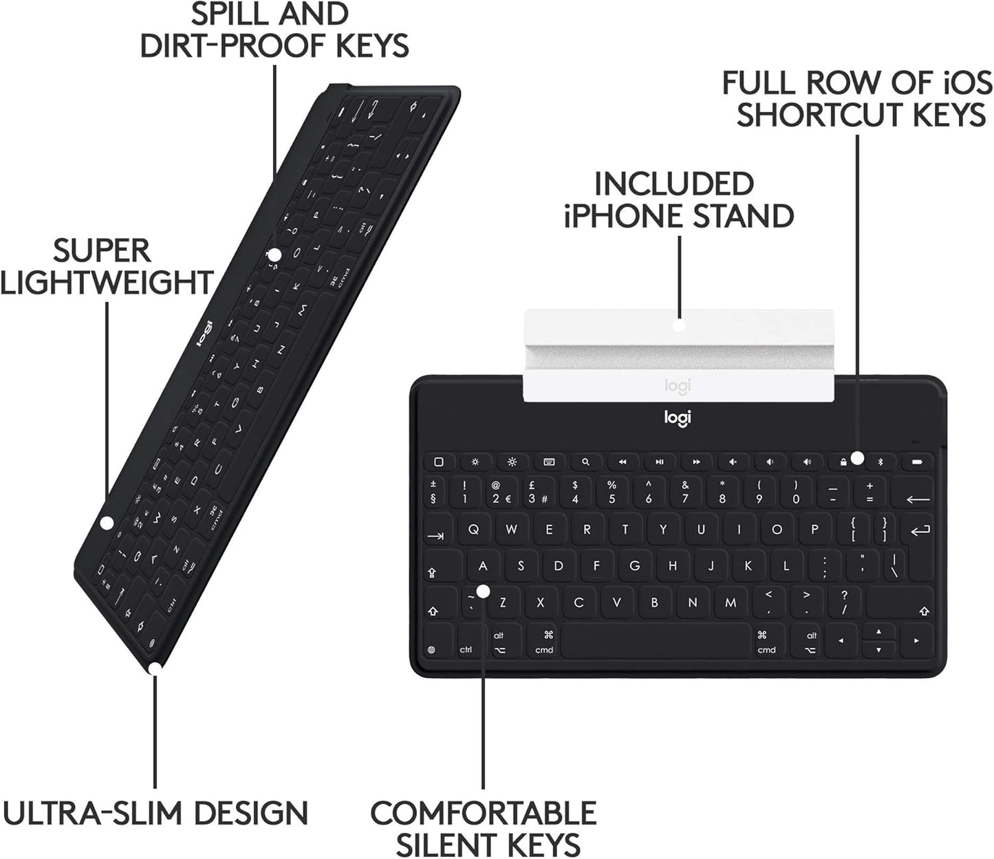 Logitech Keys-to-Go Ultra-Portable, Stand-Alone Keyboard COMPATIBLE DEVICES all iOS devices including iPad, iPhone and Apple TV